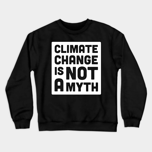 Climate Change Is Not A Myth | Global Warming Crewneck Sweatshirt by MeatMan